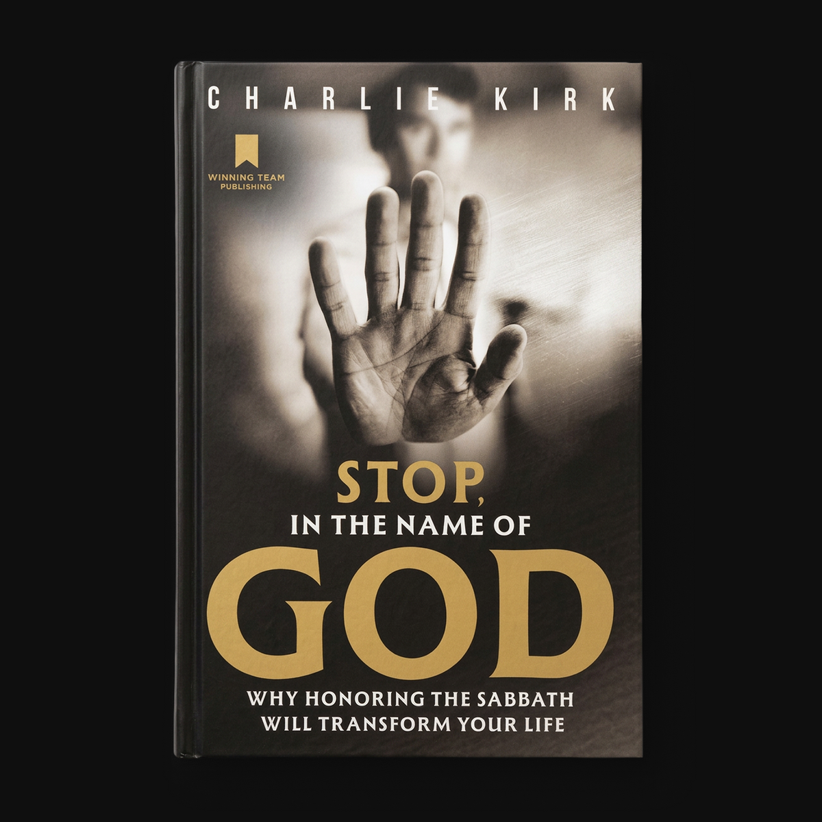 Stop, in the Name of God: Why Honoring the Sabbath Will Transform Your Life